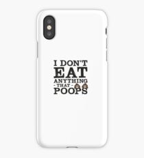i don't eat anything that poops iPhone Case