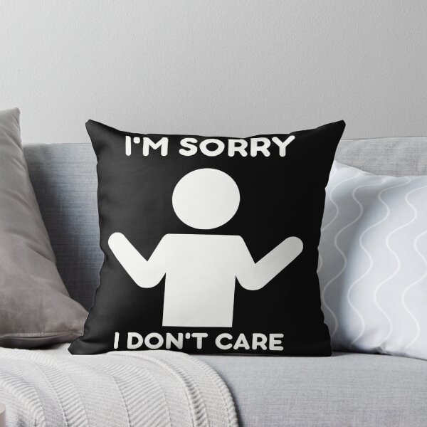 Item preview, I'm Sorry I Don't Care designed and sold by Kwoss.