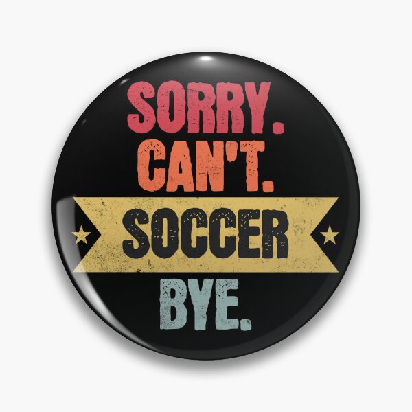 Item preview, Sorry Cant Soccer Bye Funny Soccer Sayings Men Women Bye! designed and sold by cutefashion.