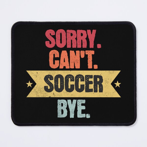 Item preview, Sorry Cant Soccer Bye Funny Soccer Sayings Men Women Bye! designed and sold by cutefashion.