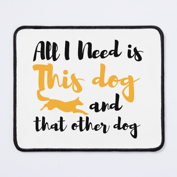 Item preview, ALL I NEED IS THIS DOG AND THAT OTHER DOG designed and sold by Ultimatedezign.