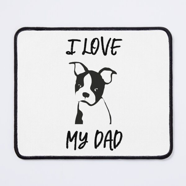 Item preview, I love my dad! - Boston Terrier - Dog Life Swag designed and sold by art-in-a-bottle.