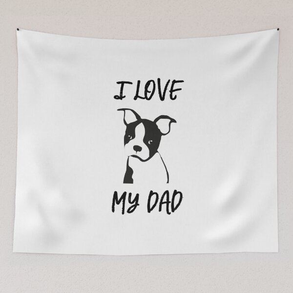 Item preview, I love my dad! - Boston Terrier - Dog Life Swag designed and sold by art-in-a-bottle.