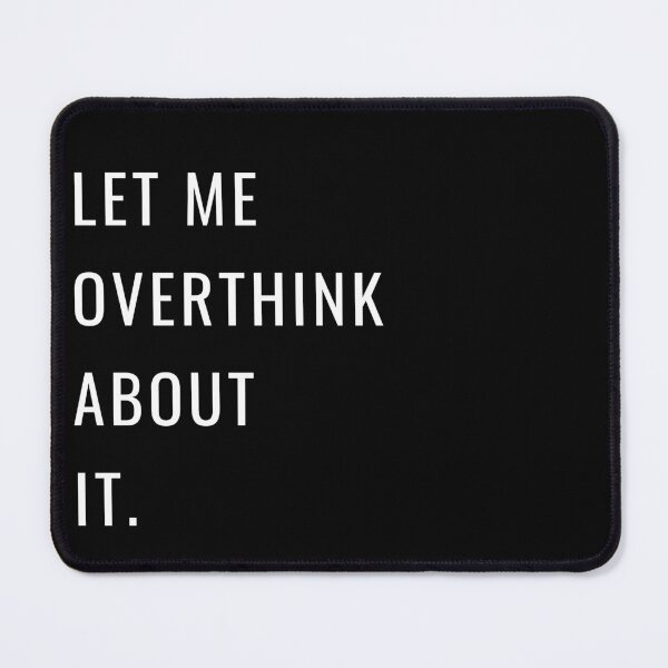 Item preview, LET ME OVERTHINK ABOUT IT - white designed and sold by Loffartdesign.
