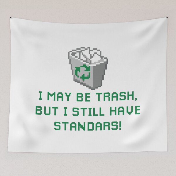 Item preview, I may be trash, but I still have standars! designed and sold by remerasnerdas.