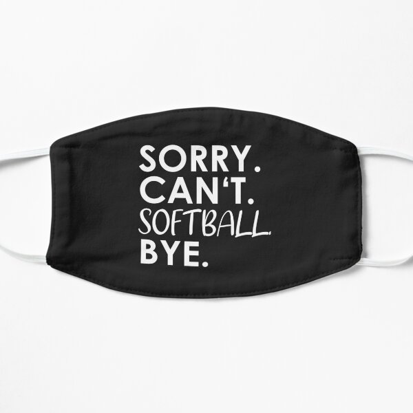 Sorry. Can't. Softball. Bye. Flat Mask