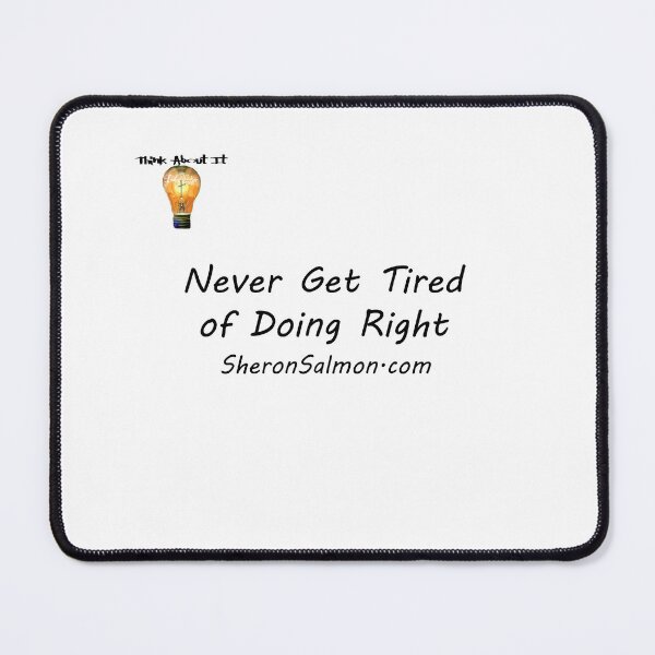 Item preview, Never get tired of doing right. designed and sold by IAMthinker.