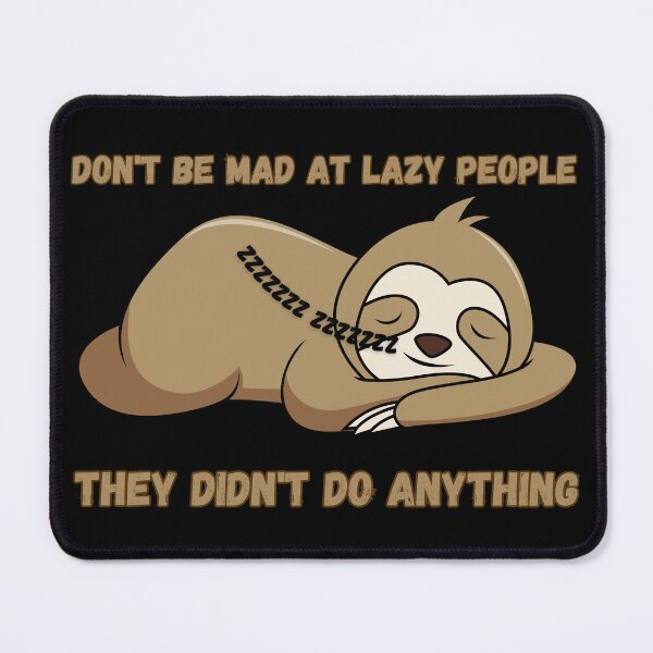 Item preview, Don't Be Mad At Lazy People, They Didn't Do Anything designed and sold by MarBodzak.