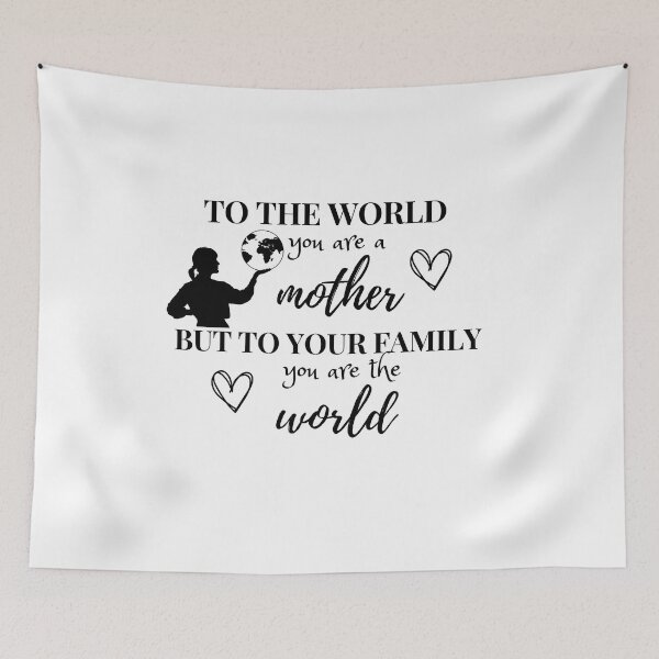 Item preview, To the World you are a Mother but to your Family you are the World designed and sold by Artista-shop.