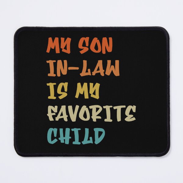 Item preview, My Son In Law Is My Favorite Child designed and sold by Tatus Brinal.