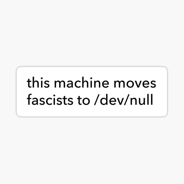 This machine moves fascists to /dev/null (laptop/PC sticker) Sticker