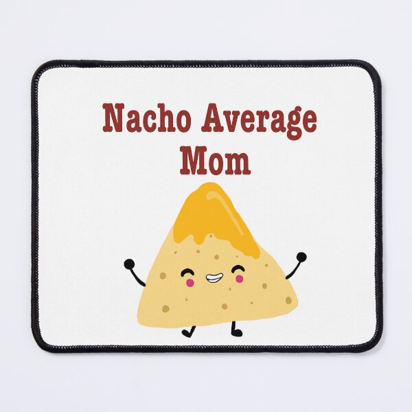 Item preview, Nacho Average Mom designed and sold by SunnyAngst.
