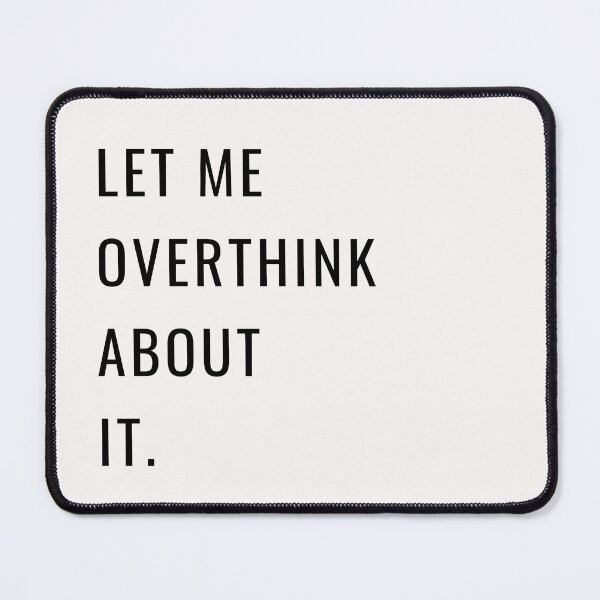 Item preview, LET ME OVERTHINK ABOUT IT - black designed and sold by Loffartdesign.