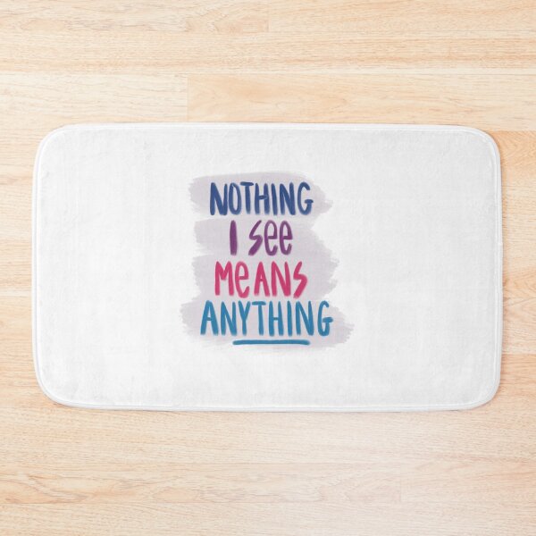 Item preview, Nothing I See Means Anything designed and sold by Amanda Webster.