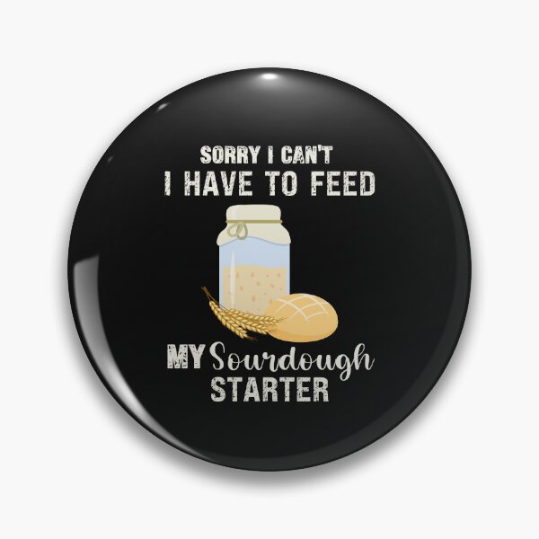 Item preview, Sorry I Can't I Have To Feed My Sourdough Starter designed and sold by onthemovedesign.