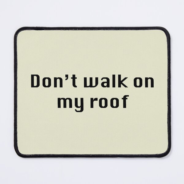 Item preview, Don't Walk on my Roof designed and sold by ThePureAudacity.