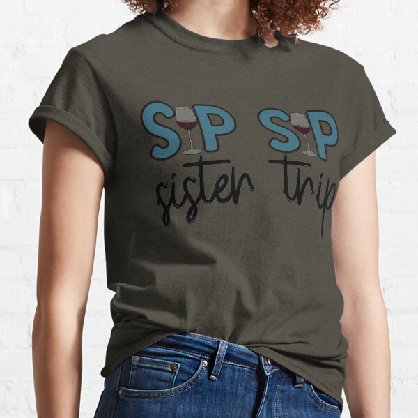 Sip Sip Sister Trip Classic T-Shirt
