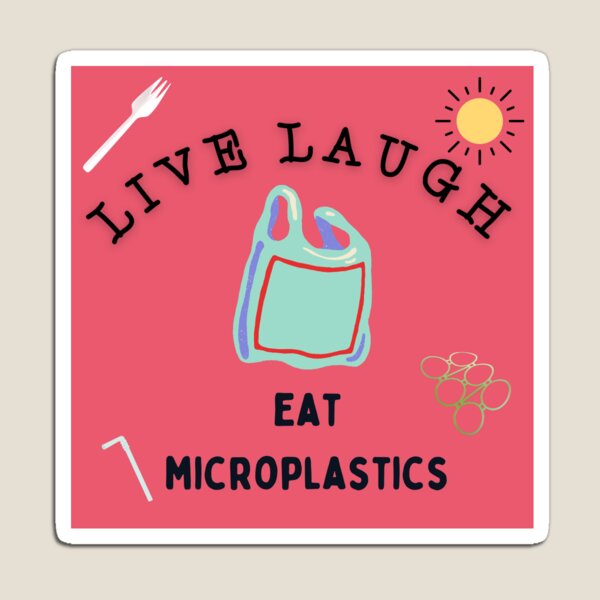 Item preview, Live Laugh Eat Microplastics designed and sold by DiscoCheetah.