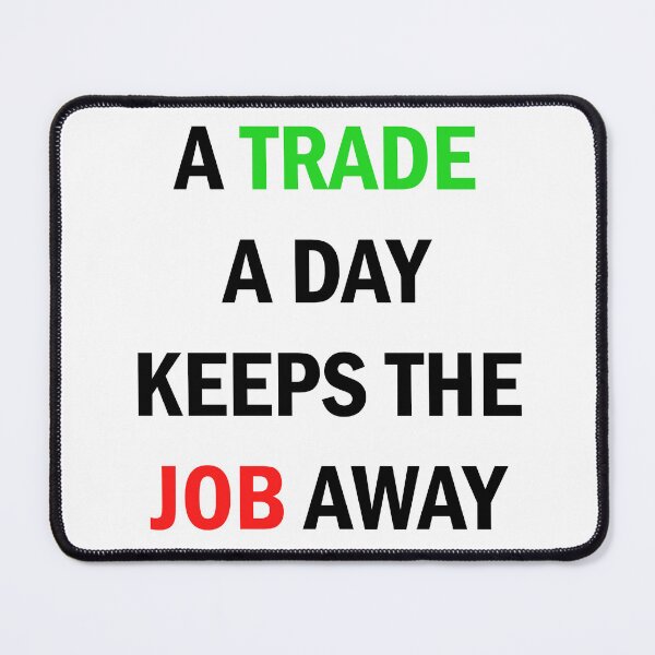 Item preview, A Trade A Day Keeps The Job Away Stock Market Trader designed and sold by Zeeph.