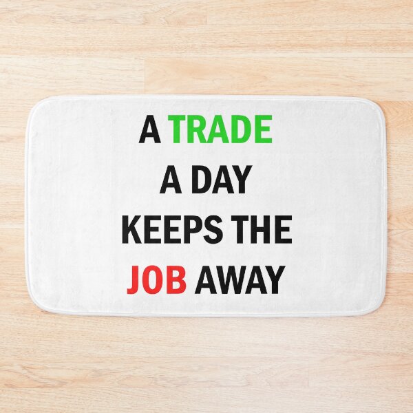 Item preview, A Trade A Day Keeps The Job Away Stock Market Trader designed and sold by Zeeph.