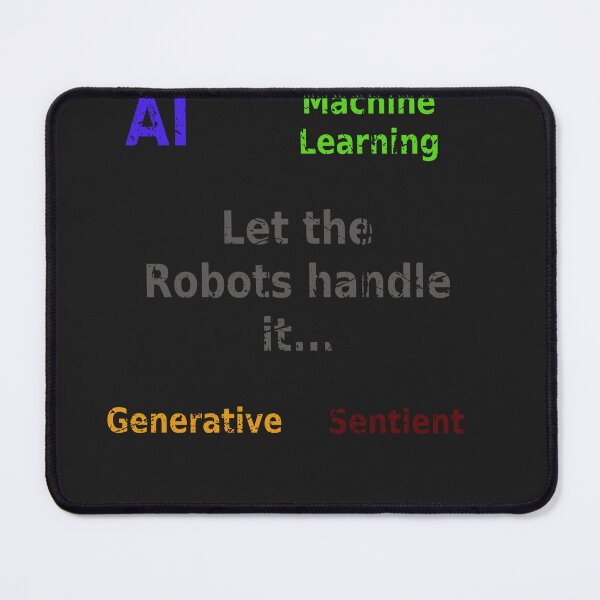 Item preview, Let the Robots Handle it - AI Machine Learning Generative Sentient designed and sold by PanfurWare-LLC.