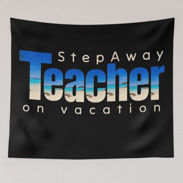 Item preview, Step Away, Teacher On Vacation designed and sold by LynnEllenDesign.