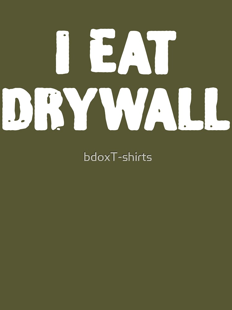 I Eat Drywall Men's Classic Tee Unisex T-Shirt Funny Shirts