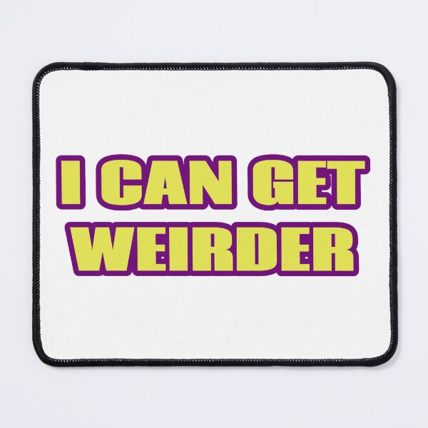 Item preview, I Can Get Weirder designed and sold by JoseyMiles.