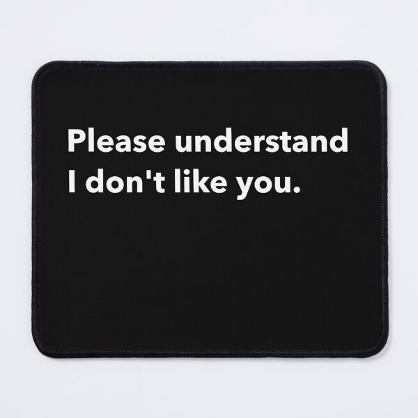 Item preview, Please understand, I don't like you. designed and sold by DTProfessional.