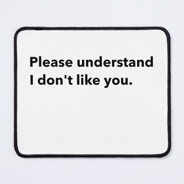 Item preview, Please understand, I don't like you. designed and sold by DTProfessional.