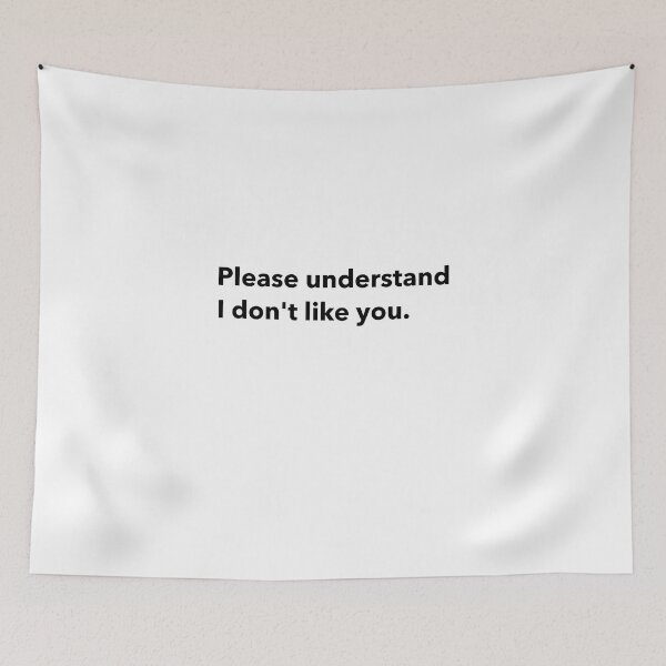Item preview, Please understand, I don't like you. designed and sold by DTProfessional.