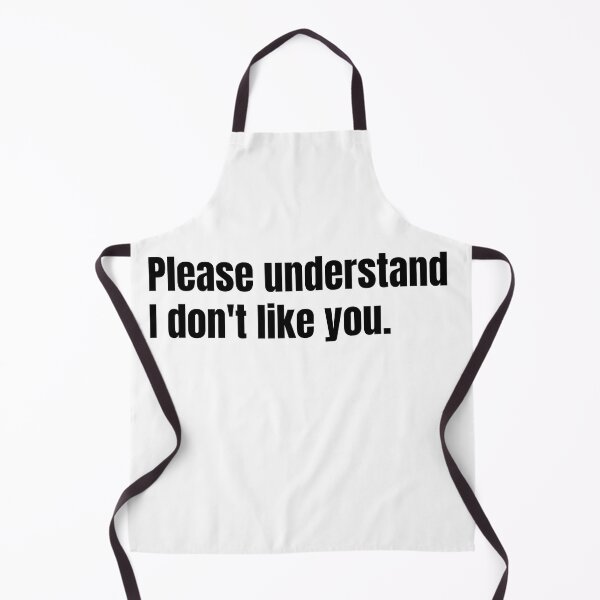 Item preview, Please understand, I don't like you. designed and sold by DTProfessional.