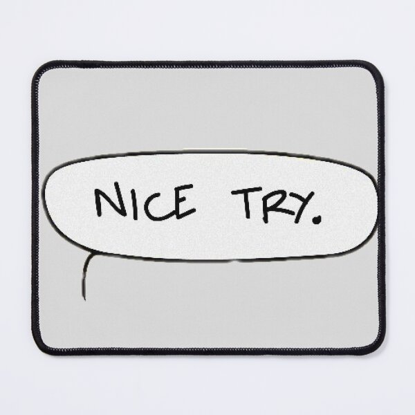 Item preview, Nice Try. designed and sold by Noisymuffler.