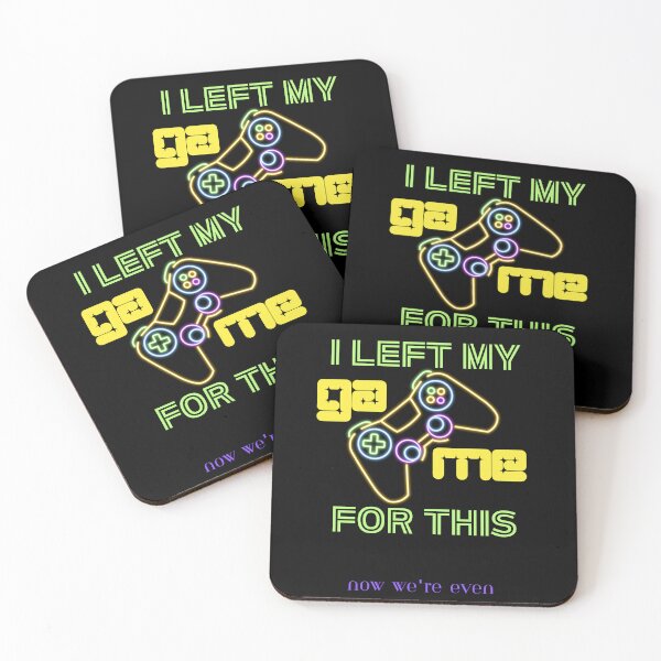 Item preview, I Left My Game For This, Now We're Even designed and sold by BarvinWayne.
