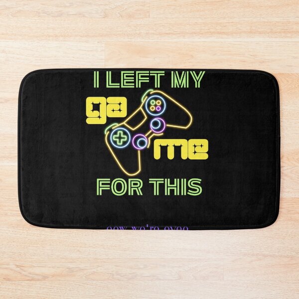 Item preview, I Left My Game For This, Now We're Even designed and sold by BarvinWayne.