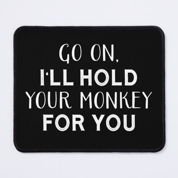 Item preview, I’ll hold your monkey for you designed and sold by artvia.