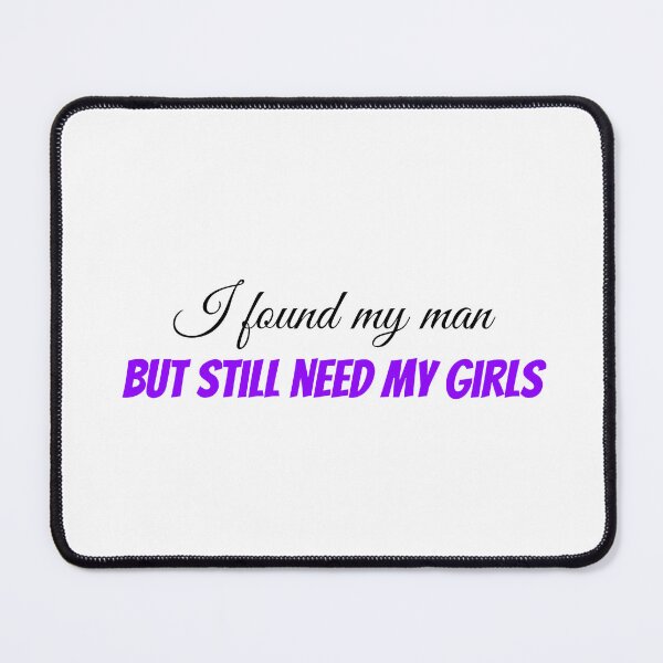 Item preview, I found my man but still need my girls (black) designed and sold by Allyoudois.