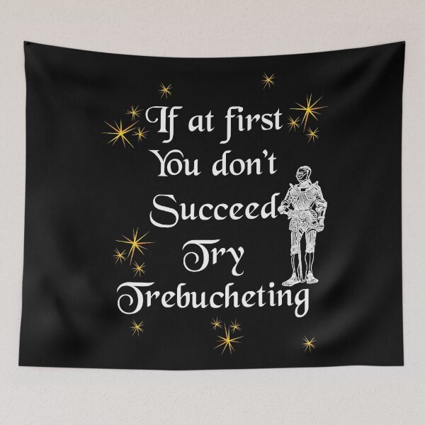 Item preview, 'If at first You don't Succeed Try Trebucheting' Soldier Funny Quote - Medieval Designs Collection designed and sold by Ridiculam Toga.