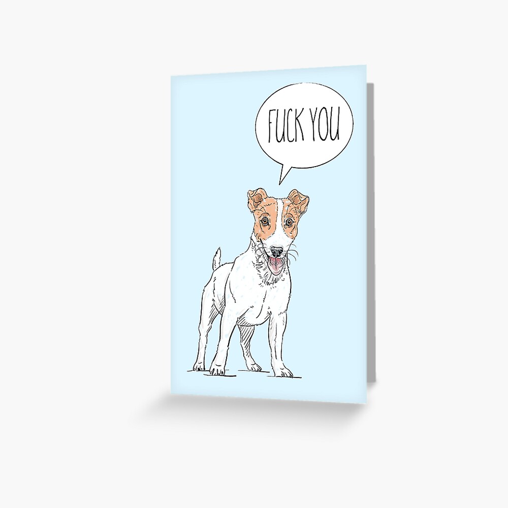 The Dog Says 'Fuck You'! Greeting Card for Sale by Adam Regester |  Redbubble