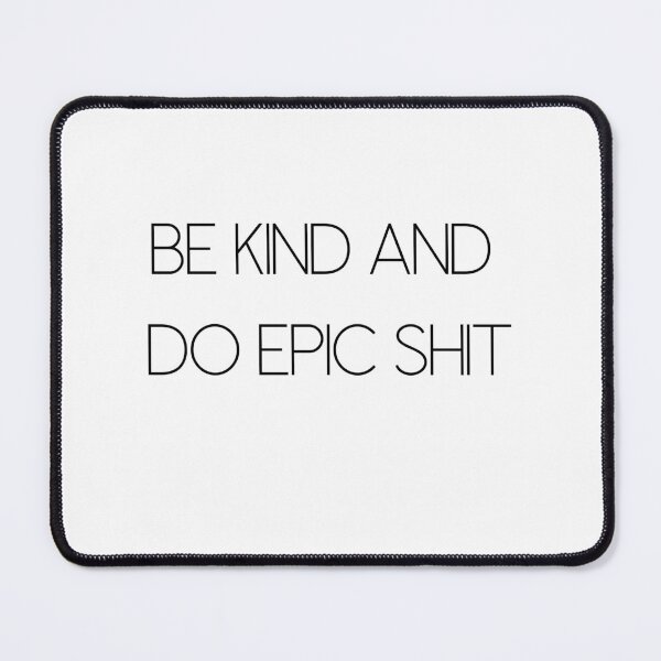 Item preview, Be kind and do epic shit designed and sold by WhatTeeFox.
