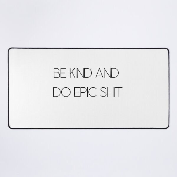 Item preview, Be kind and do epic shit designed and sold by WhatTeeFox.