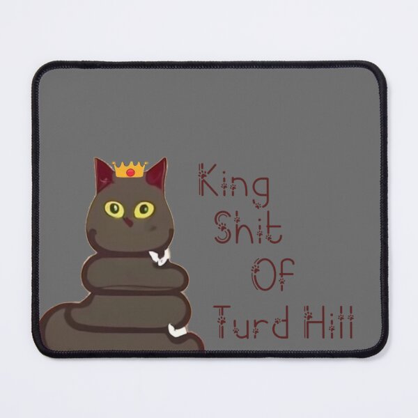 Item preview, King Shit Of Turd Hill designed and sold by FatCatStudios.