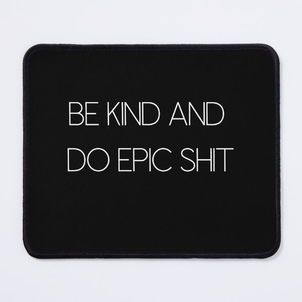 Item preview, Be kind and do epic shit designed and sold by WhatTeeFox.