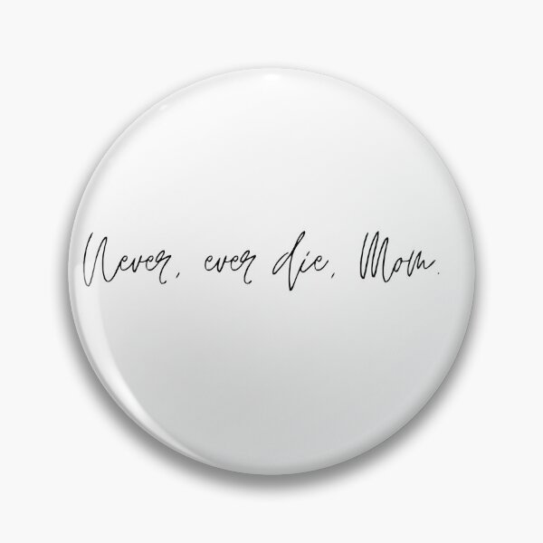 Item preview, Never, ever die, mom. designed and sold by Jhnlr.