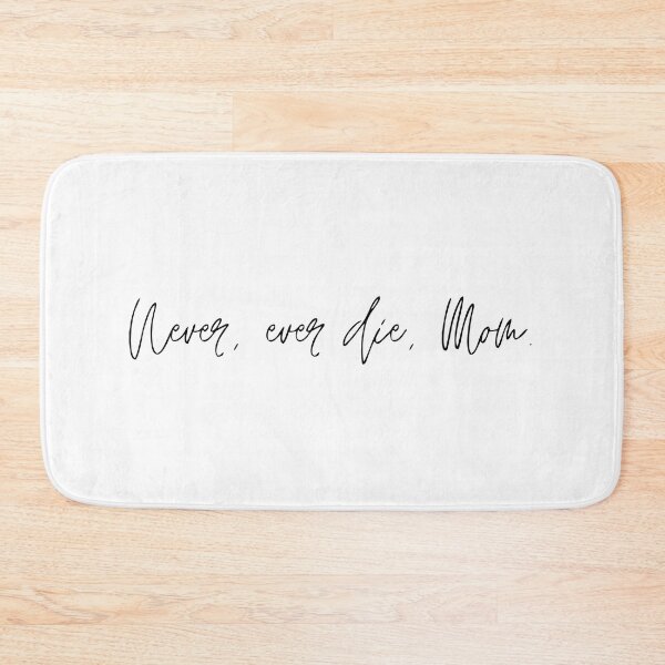 Item preview, Never, ever die, mom. designed and sold by Jhnlr.