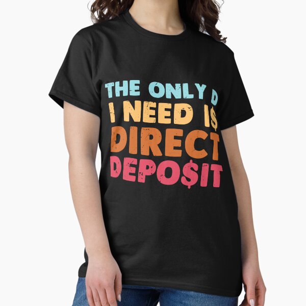 Item preview, The Only D I Need Is Direct Deposit Expensive Difficult Gift designed and sold by TMelonShop.