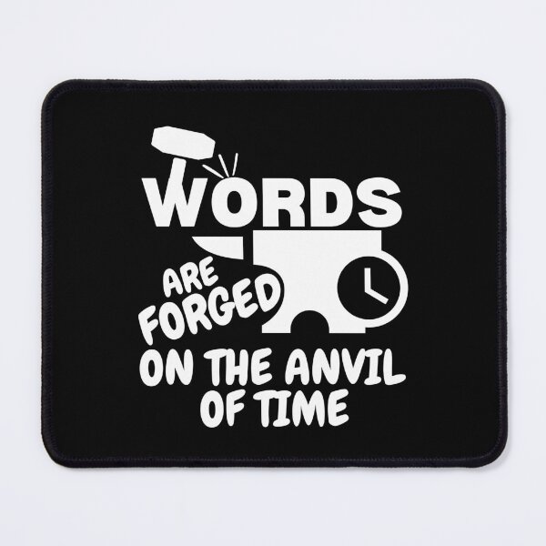 Item preview, WORDS are Forged on the Anvil of Time (with white letters) designed and sold by MPC-Mince-Pies.
