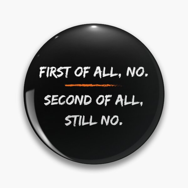 Item preview, FIRST OF ALL NO SECOND OF ALL STILL NO designed and sold by LivingTheDream7.