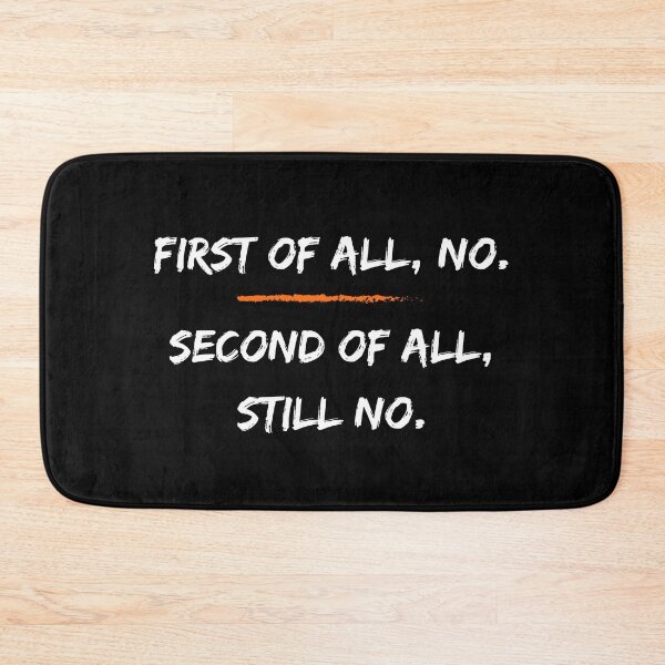 Item preview, FIRST OF ALL NO SECOND OF ALL STILL NO designed and sold by LivingTheDream7.