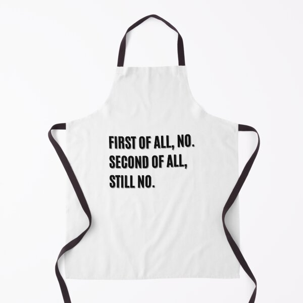 Item preview, FIRST OF ALL NO SECOND OF ALL STILL NO designed and sold by LivingTheDream7.